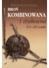 BRON KOMBINOWANA I ZBYTKOWNA XVI-XIX WIEKU