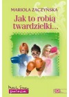 JAK TO ROBIA TWARDZIELKI...