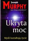 UKRYTA MOC MYSLI KSZTALTUJA ZYCIE 