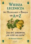 WIEDZA LECZNICZA SW. HILDEGARDY Z BINGEN OD A DO Z.