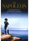 NAPOLEON. NIESMIERTELNY ZE SWIETEJ HELENY