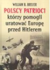 POLSCY PATRIOCI KTORZY POMOGLI URATOWAC EUROPE PRZED HITLERE