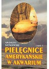 PIELEGNICE AMERYKANSKIE W AKWARIUM TOM 1