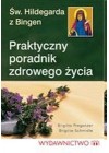 SW. HILDEGARDA Z BINGEN. PRAKTYCZNY PORADNIK ZDROWEGO ZYCIA