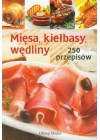MIESA, KIELBASY, WEDLINY. 250 PRZEPISOW