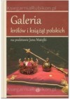 GALERIA KROLOW I KSIAZAT POLSKICH NA PODSTAWIE JANA MATEJKI