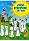 JEZUS PRZYCHODZI DO NAS. ZESZYT CWICZEN DO NAUKI RELIGII. KLASA 2