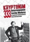 KRYPTONIM 333. INTERNOWANIE LECHA WALESY W RAPORTACH FUNKCJONARIUSZY BIURA OCHRONY RZADU