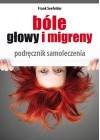 BOLE GLOWY I MIGRENY. PODRECZNIK SAMOLECZENIA