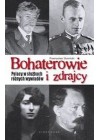 BOHATEROWIE I ZDRAJCY. POLACY W SLUZBACH ROZNYCH WYWIADOW.