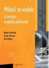 MILOSC TO WYBOR. O TERAPII WSPOLUZALEZNIEN.