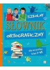 SZKOLNY SLOWNIK ORTOGRAFICZNY DLA UCZNIOW KLAS I-VI