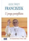 OJCIEC SWIETY FRANCISZEK - U PROGU PONTYFIKATU