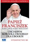 PAPIEZ FRANCISZEK - CHCIALBYM KOSCIOLA UBOGIEGO DLA UBOGICH