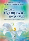 MOZESZ UZDROWIC SWOJE CIALO LACZAC MEDYCYNE AFIRMACJE I INTUICJE