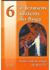 Z JEZUSEM IDZIEMY DO BOGA. PODRECZNIK DO KLASY VI