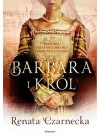 BARBARA I KROL. HISTORIA OSTATNIEJ MILOSCI ZYGMUNTA AUGUSTA