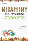 WITAMINY- MOJ SPOSOB NA ZDROWIE