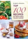 TOP 100 RECIPES OF TRADITIONAL POLISH CUISINE