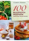 100 NAJLEPSZYCH PRZEPISOW TRADYCYJNEJ KUCHNI POLSKIEJ