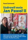 UZDROWIL MNIE JAN PAWEL II