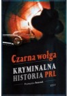 CZARNA WOLGA. KRYMINALNA HISTORIA PRL
