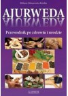 AJURWEDA. PRZEWODNIK PO ZDROWIU I URODZIE