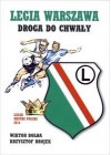 LEGIA WARSZAWA. DROGA DO CHWALY