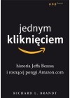 JEDNYM KLIKNIECIEM. HISTORIA JEFFA BEZOSA I ROSNACEJ POTEGI AMAZON.COM