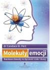 MOLEKULY EMOCJI. NAUKOWE DOWODY NA LACZNOSC CIALA I DUSZY