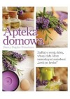 APTEKA DOMOWA. ZADBAJ O SWOJA SKORE, WLOSY, CIALO I DOM NATURALNYMI METODAMI KROK PO KROKU