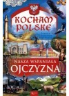 KOCHAM POLSKE. NASZA WSPANIALA OJCZYZNA