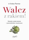 WALCZ Z RAKIEM. NATURALNE METODY LECZENIA I PRZECIWDZIALANIA NOWOTWOROM