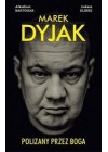 MAREK DYJAK. POLIZANY PRZEZ BOGA