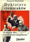 DYKTATURA CIEMNIAKOW. O ELITACH PRL, WSPOMNIENIA NIEPOKORNE