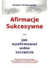 AFIRMACJE SUKCESYWNE CZYLI JAK WYAFIRMOWAC SOBIE SZCZESCIE
