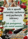 JAK W SPOSOB NATURALNY ZACOWAC SWOJ PECHERZYK ZOLCIOWY ORAZ JAK POSTEPOWAC, GDY ZOSTAL USUNIETY