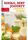 MASLO, SERY, JOGURTY. DOMOWY WYROB