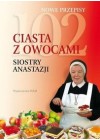 102 CIASTA Z OWOCAMI SIOSTRY ANASTAZJI