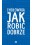 JAK ROBIC DOBRZE