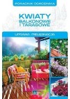 KWIATY BALKONOWE I TARASOWE. UPRAWA. PIELEGNACJA