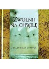 ZWOLNIJ NA CHWILE