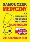 SAMOUCZEK MEDYCZNY DLA PIELEGNIAREK, PERSONELU MEDYCZNEGO- POLSKO ANGIELSKI ZE SLOWNIKIEM