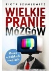 WIELKIE PRANIE MOZGOW. RZECZ O POLSKICH MEDIACH