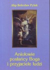 ANIOLOWIE. POSLANCY BOGA I PRZYJACIELE LUDZI