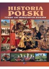 HISTORIA POLSKI. TYSIAC LAT BURZLIWYCH DZIEJOW