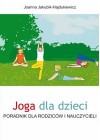 JOGA DLA DZIECI. PORADNIK DLA RODZICOW I NAUCZYCIELI
