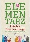 ELEMENTARZ KSIEDZA TWARDOWSKIEGO DLA NAJMLODSZEGO, SREDNIAKA I STARSZEGO