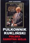 PULKOWNIK KUKLINSKI. POLSKA SAMOTNA MISJA