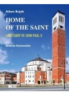 HOME OF THE SAINT. SANCTUARY OF JOHN PAUL II